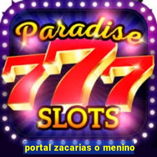 portal zacarias o menino